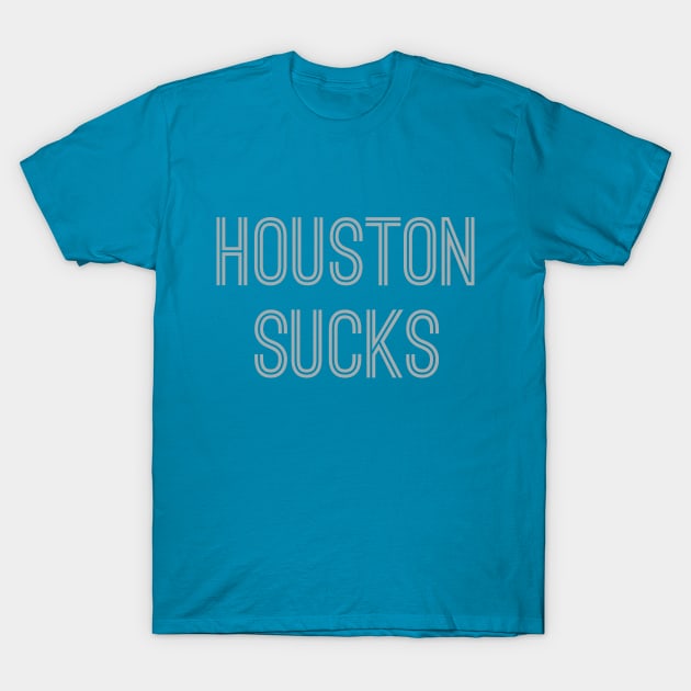 Houston Sucks (Silver Text) T-Shirt by caknuck